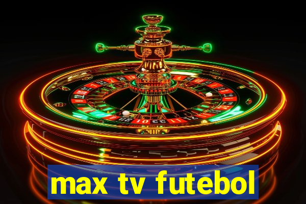 max tv futebol